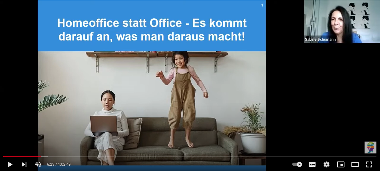 6:23 / 1:02:49 Homeoffice statt Office - Es kommt darauf an, was man daraus macht! OpenLearning-Seminar mit Sabine Schumann (CompuSafe)